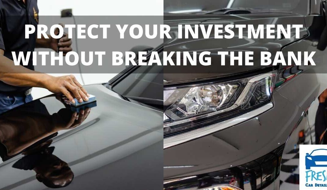 PROTECT YOUR INVESTMENT WITHOUT BREAKING THE BANK