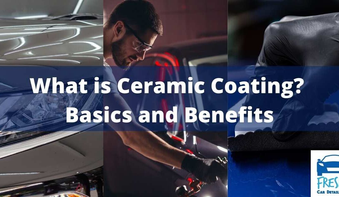 What is Ceramic Coating? Basics and Benefits