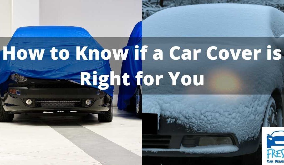 How to Know if a Car Cover is Right for You